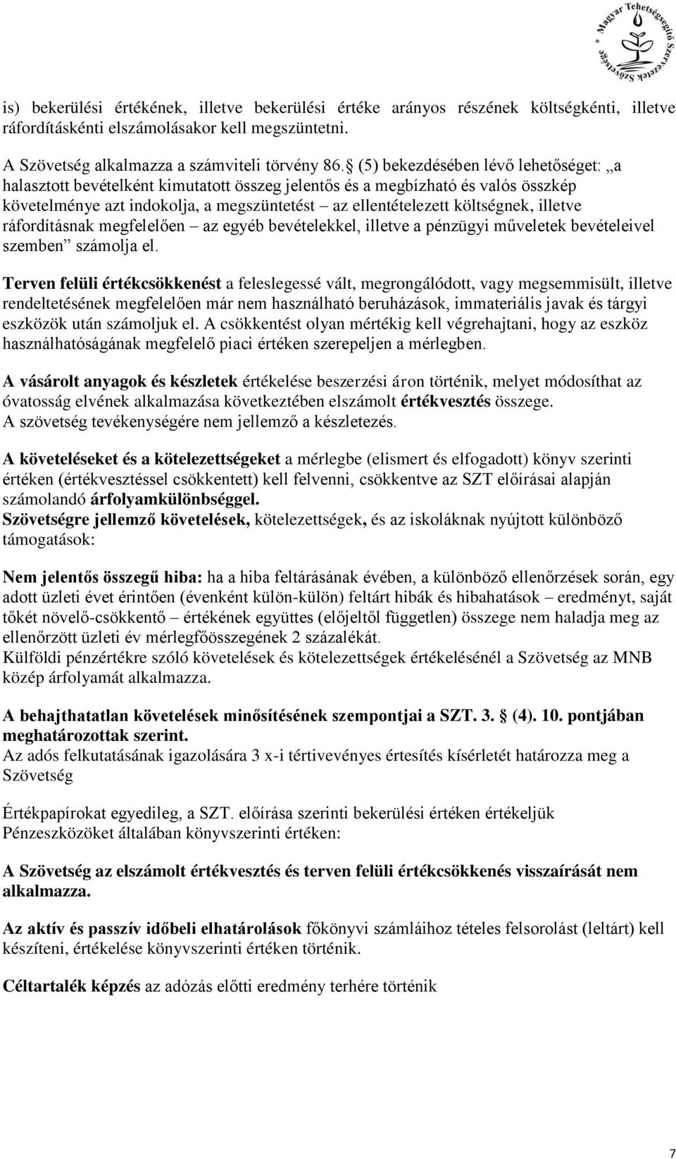 illetve ráfordításnak megfelelően az egyéb bevételekkel, illetve a pénzügyi műveletek bevételeivel szemben számolja el.