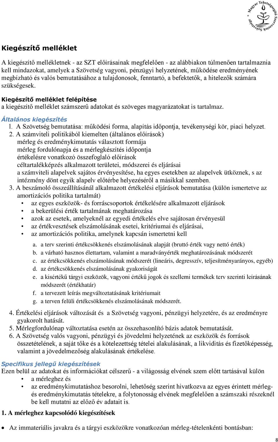 Kiegészítő melléklet felépítése a kiegészítő melléklet számszerű adatokat és szöveges magyarázatokat is tartalmaz. Általános kiegészítés l.