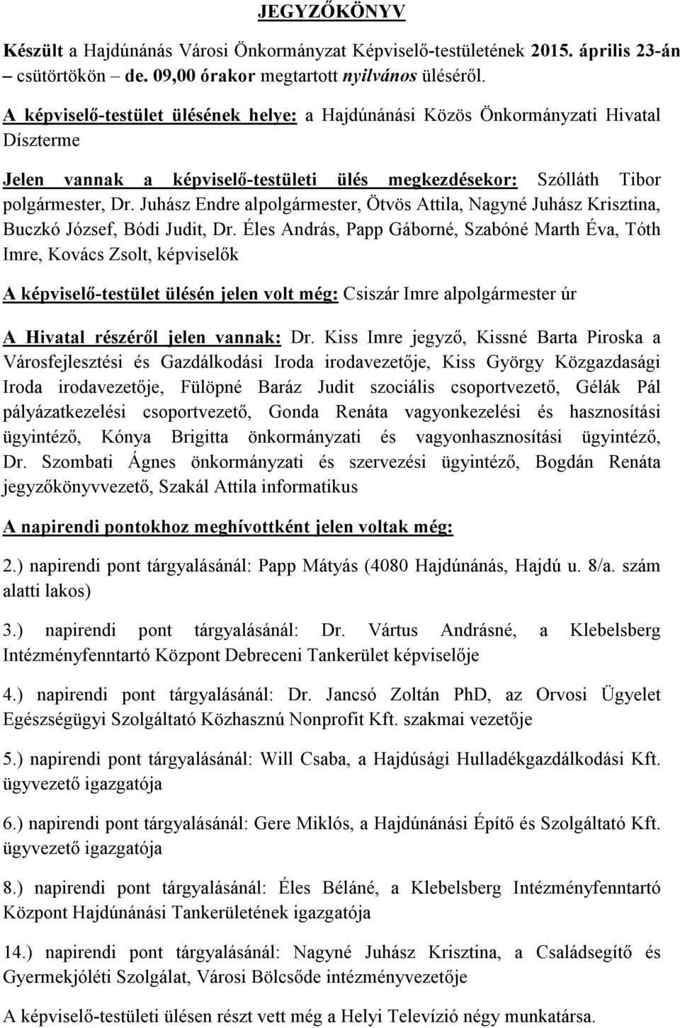 Juhász Endre alpolgármester, Ötvös Attila, Nagyné Juhász Krisztina, Buczkó József, Bódi Judit, Dr.