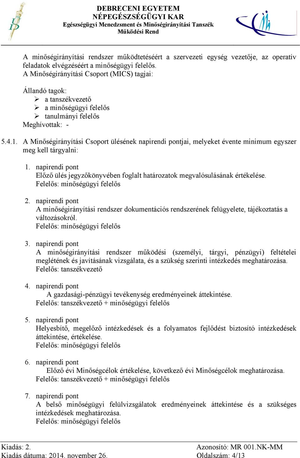 A Minőségirányítási Csoport ülésének napirendi pontjai, melyeket évente minimum egyszer meg kell tárgyalni: 1.