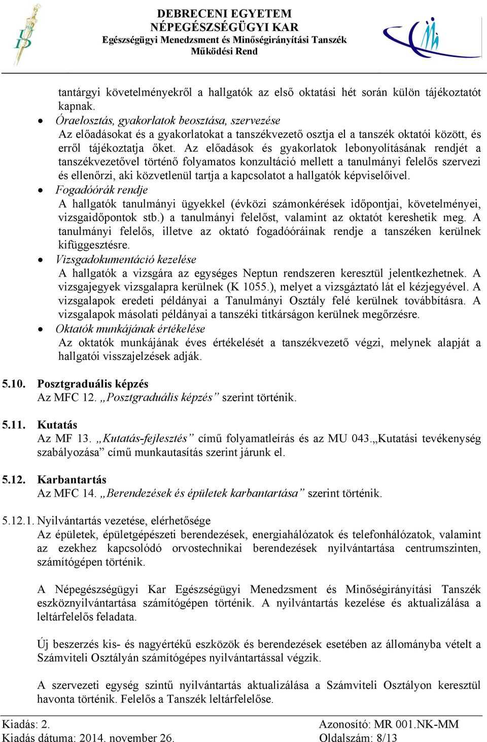 Az előadások és gyakorlatok lebonyolításának rendjét a tanszékvezetővel történő folyamatos konzultáció mellett a tanulmányi felelős szervezi és ellenőrzi, aki közvetlenül tartja a kapcsolatot a