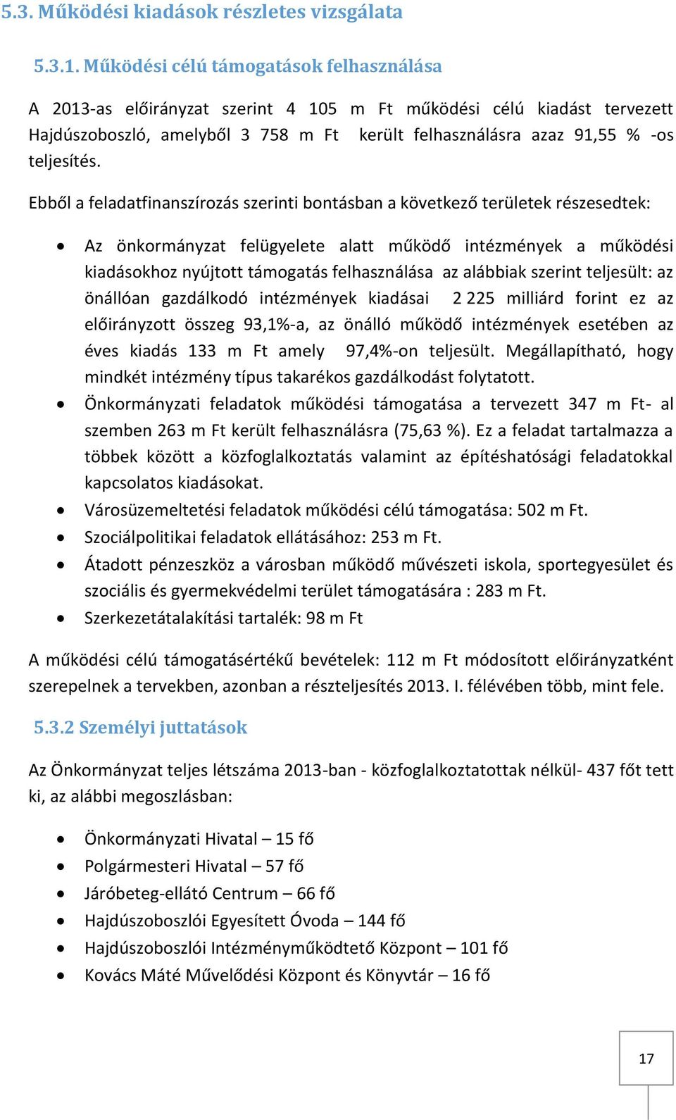 Ebből a feladatfinanszírozás szerinti bontásban a következő területek részesedtek: Az önkormányzat felügyelete alatt működő intézmények a működési kiadásokhoz nyújtott támogatás felhasználása az