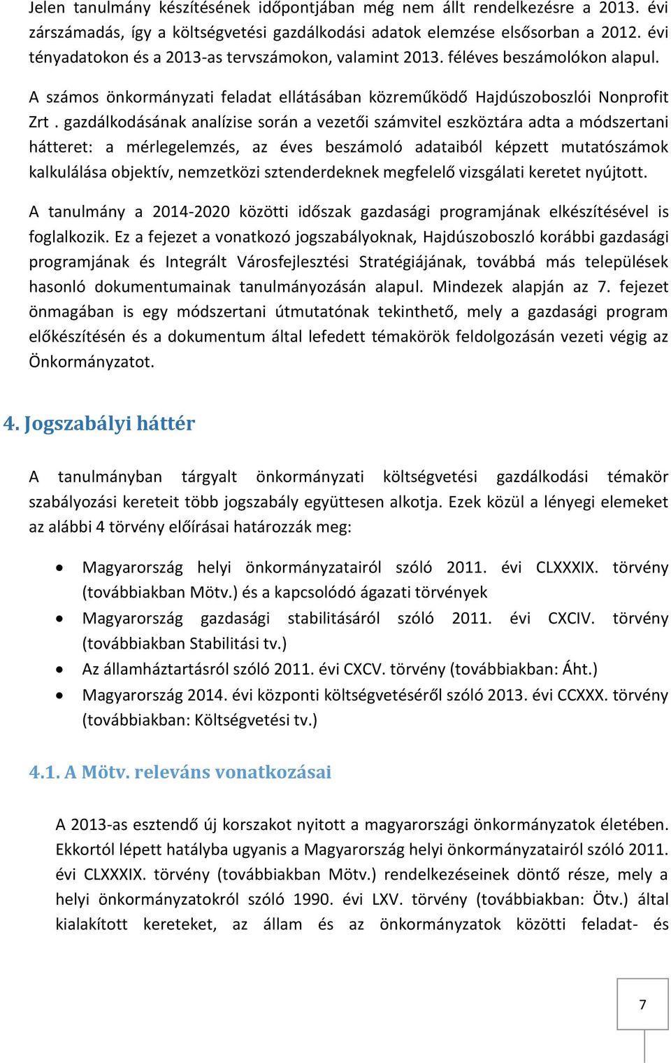 gazdálkodásának analízise során a vezetői számvitel eszköztára adta a módszertani hátteret: a mérlegelemzés, az éves beszámoló adataiból képzett mutatószámok kalkulálása objektív, nemzetközi