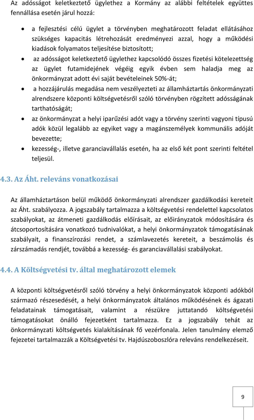 végéig egyik évben sem haladja meg az önkormányzat adott évi saját bevételeinek 50%-át; a hozzájárulás megadása nem veszélyezteti az államháztartás önkormányzati alrendszere központi költségvetésről