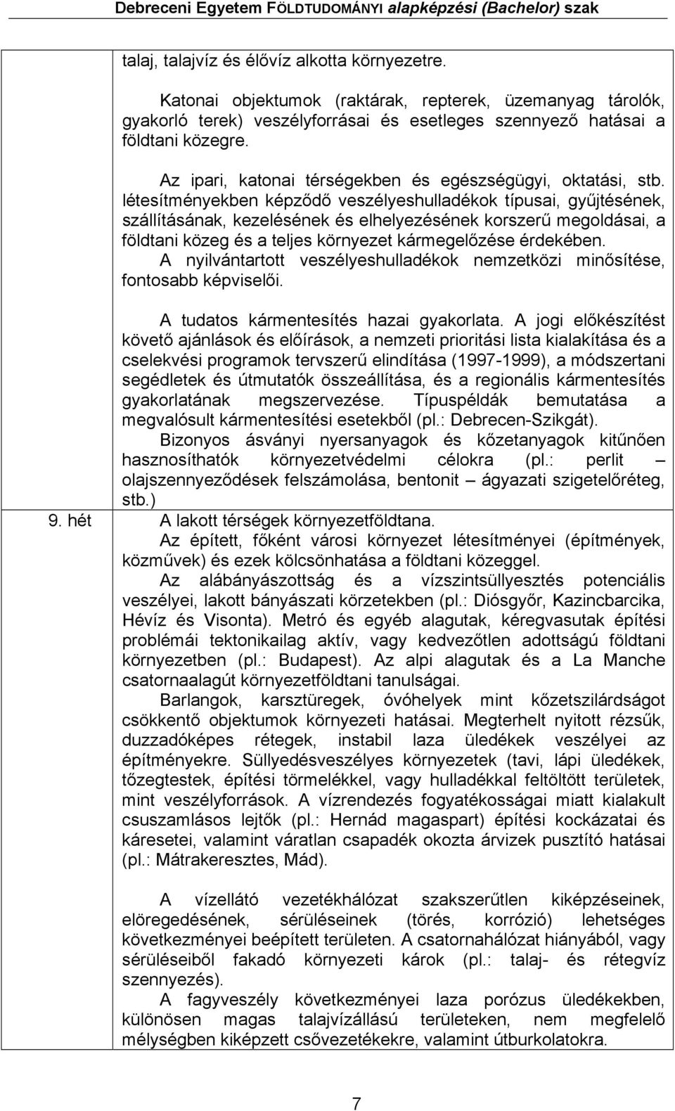 létesítményekben képződő veszélyeshulladékok típusai, gyűjtésének, szállításának, kezelésének és elhelyezésének korszerű megoldásai, a földtani közeg és a teljes környezet kármegelőzése érdekében.