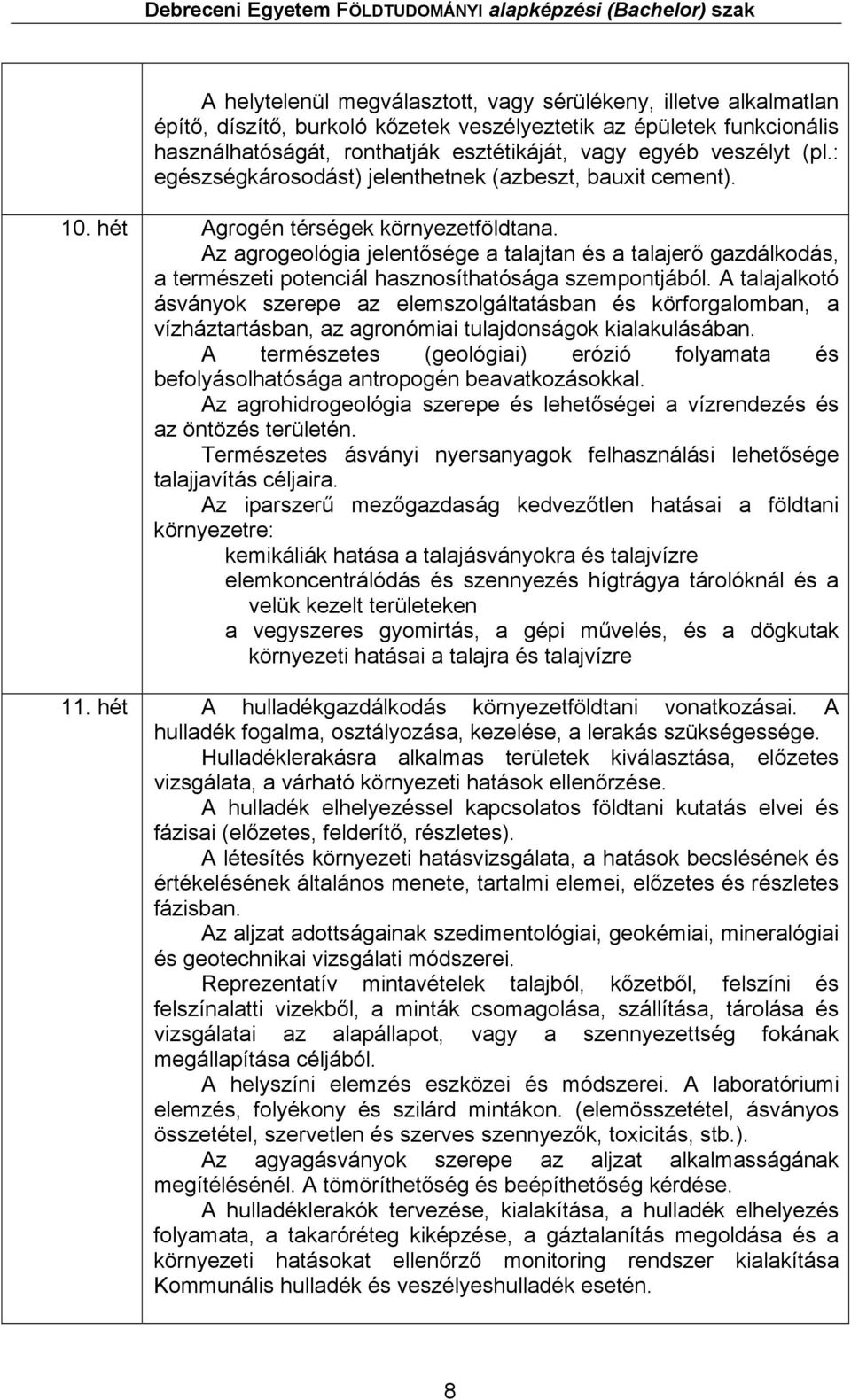 Az agrogeológia jelentősége a talajtan és a talajerő gazdálkodás, a természeti potenciál hasznosíthatósága szempontjából.