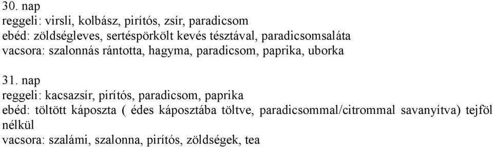 nap reggeli: kacsazsír, pirítós, paradicsom, paprika ebéd: töltött káposzta ( édes káposztába