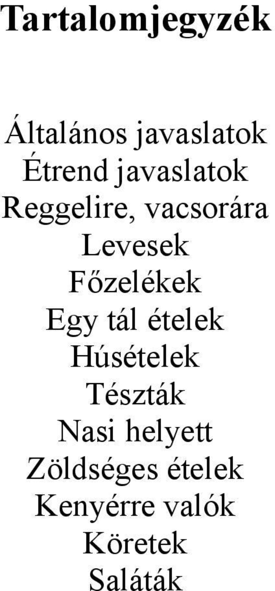 Főzelékek Egy tál ételek Húsételek Tészták