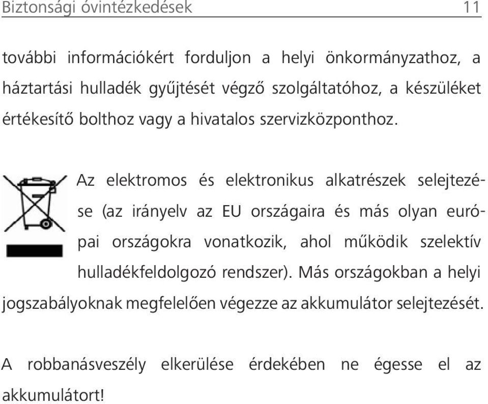 Az elektromos és elektronikus alkatrészek selejtezése (az irányelv az EU országaira és más olyan európai országokra vonatkozik, ahol