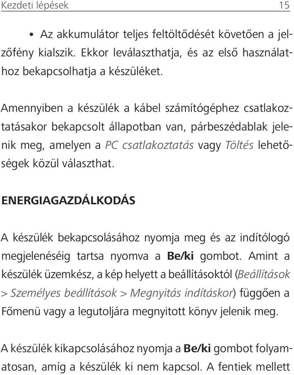 ENERGIAGAZDÁLKODÁS A készülék bekapcsolásához nyomja meg és az indítólogó megjelenéséig tartsa nyomva a Be/ki gombot.
