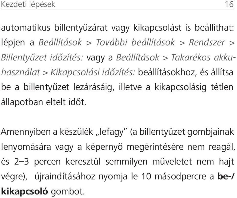 lezárásáig, illetve a kikapcsolásig tétlen állapotban eltelt időt.