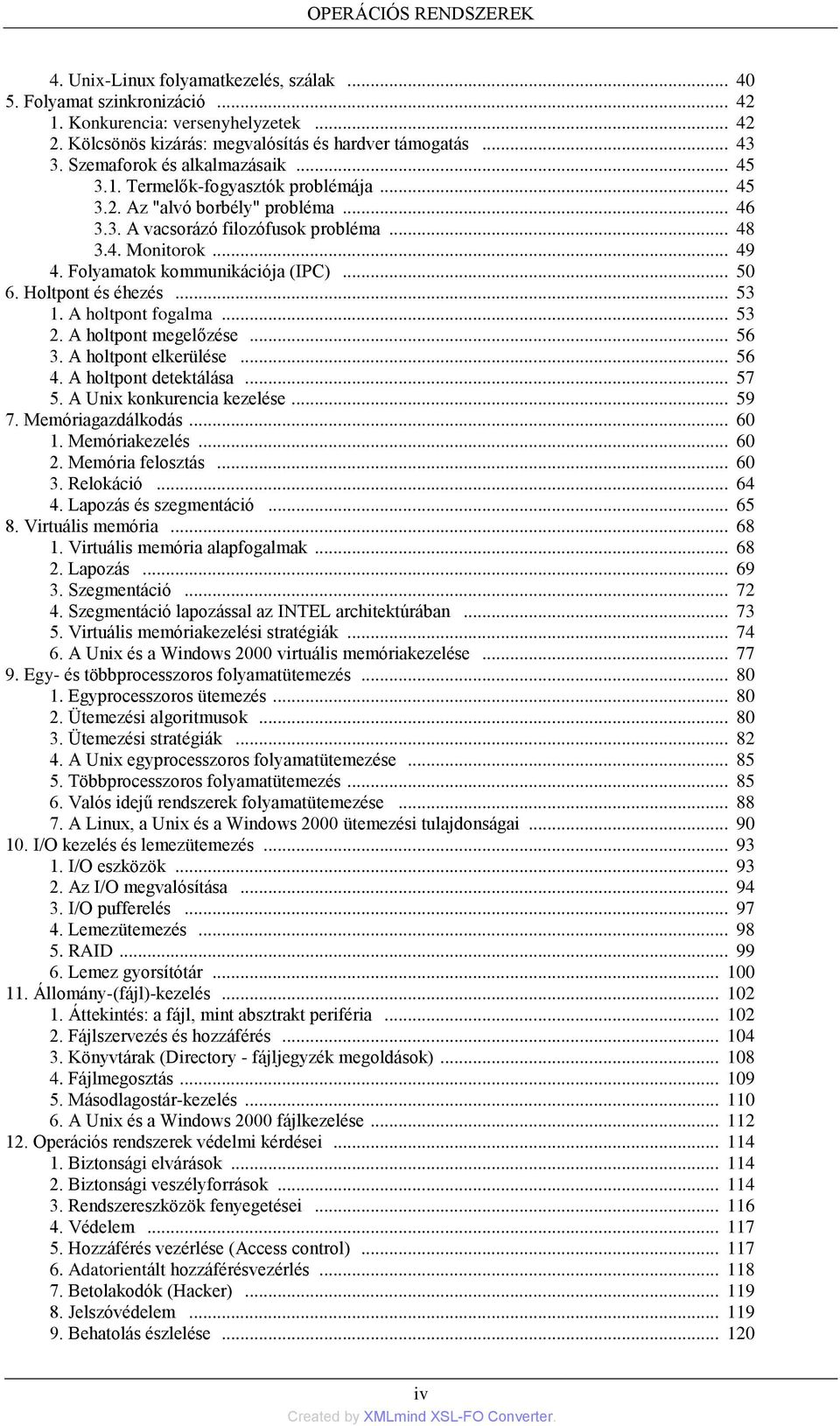 Folyamatok kommunikációja (IPC)... 50 6. Holtpont és éhezés... 53 1. A holtpont fogalma... 53 2. A holtpont megelőzése... 56 3. A holtpont elkerülése... 56 4. A holtpont detektálása... 57 5.