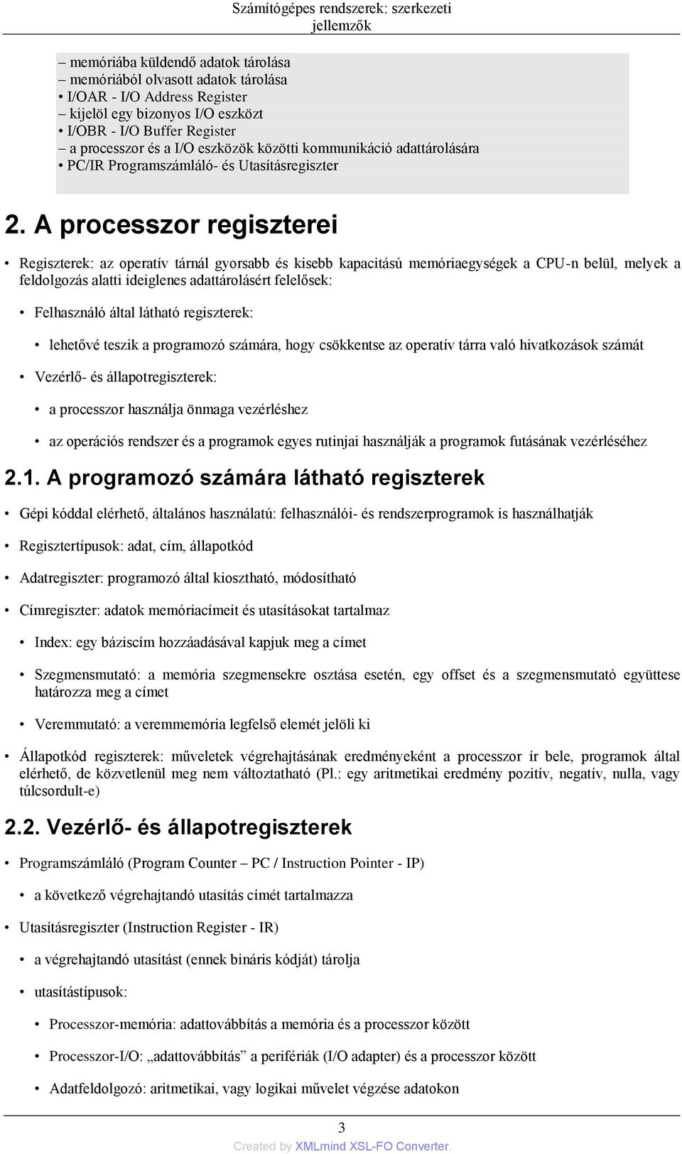 A processzor regiszterei Regiszterek: az operatív tárnál gyorsabb és kisebb kapacitású memóriaegységek a CPU-n belül, melyek a feldolgozás alatti ideiglenes adattárolásért felelősek: Felhasználó