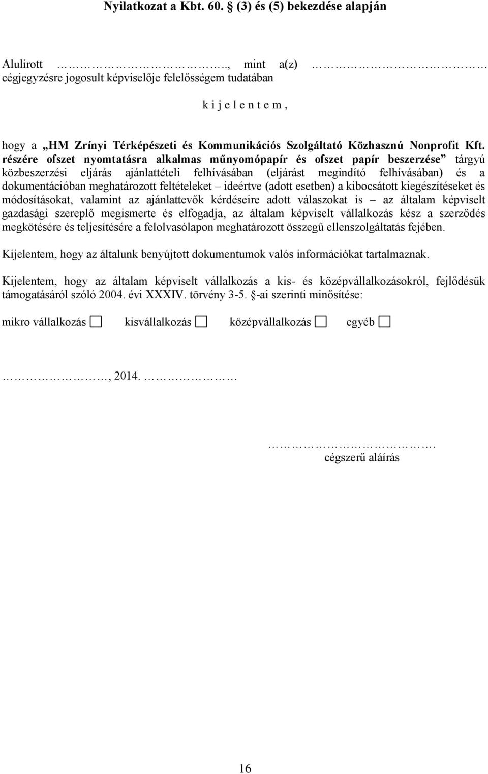 részére ofszet nyomtatásra alkalmas műnyomópapír és ofszet papír beszerzése tárgyú közbeszerzési eljárás ajánlattételi felhívásában (eljárást megindító felhívásában) és a dokumentációban