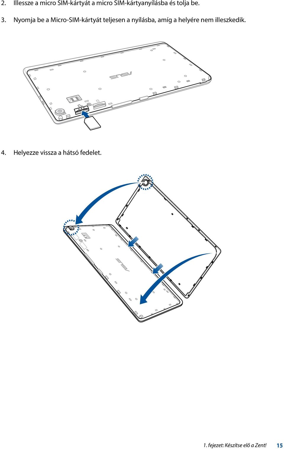 Nyomja be a Micro-SIM-kártyát teljesen a nyílásba, amíg a