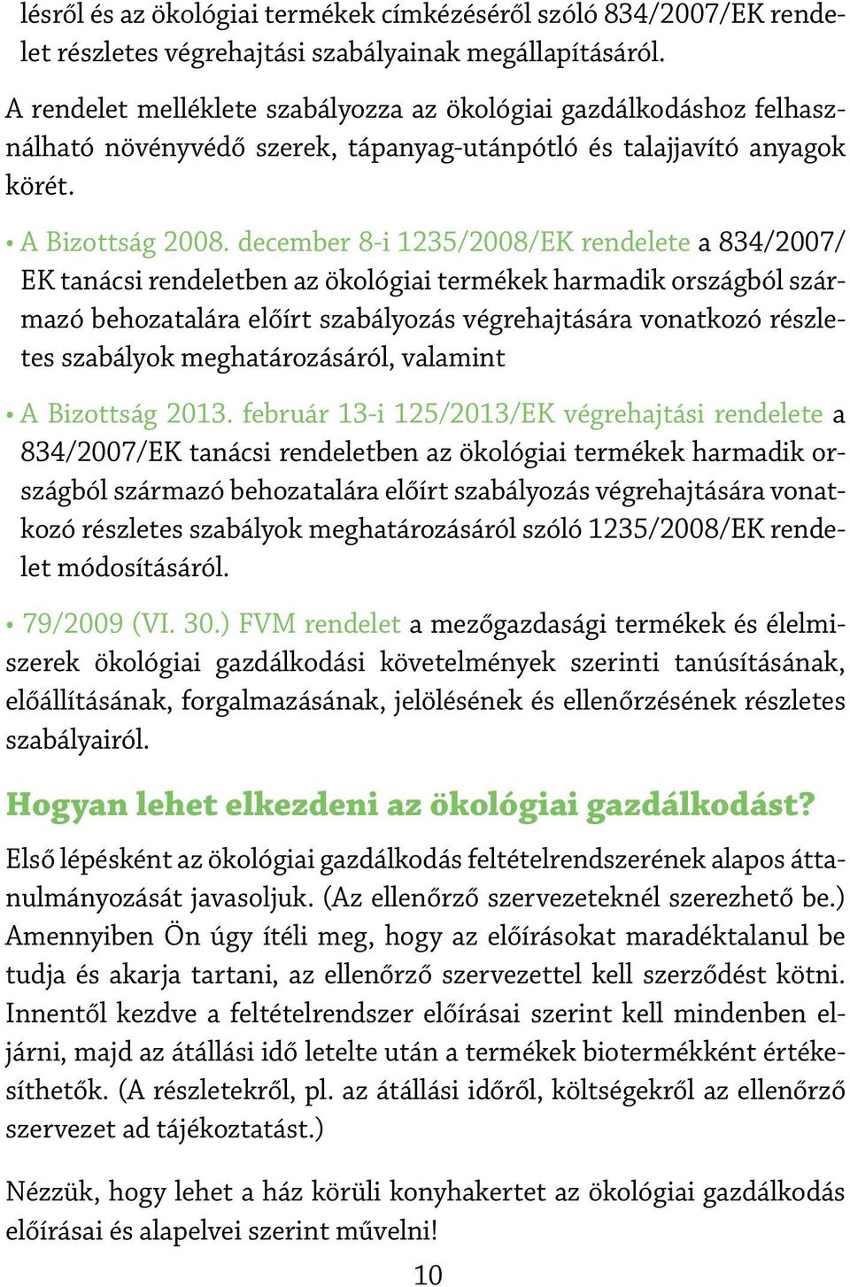 december 8-i 1235/2008/EK rendelete a 834/2007/ EK tanácsi rendeletben az ökológiai termékek harmadik országból származó behozatalára előírt szabályozás végrehajtására vonatkozó részletes szabályok