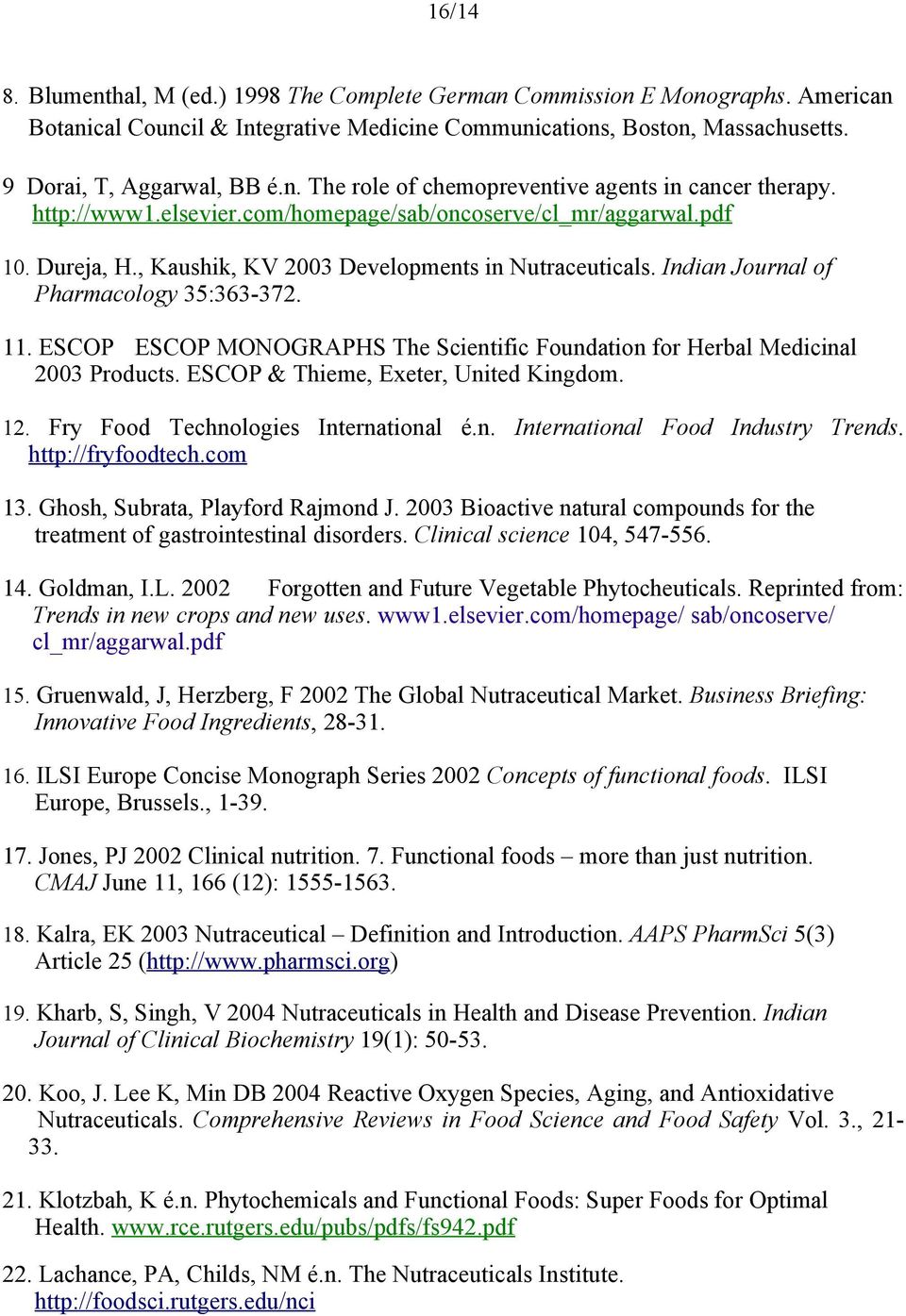 ESCOP ESCOP MONOGRAPHS The Scientific Foundation for Herbal Medicinal 2003 Products. ESCOP & Thieme, Exeter, United Kingdom. 12. Fry Food Technologies International é.n. International Food Industry Trends.