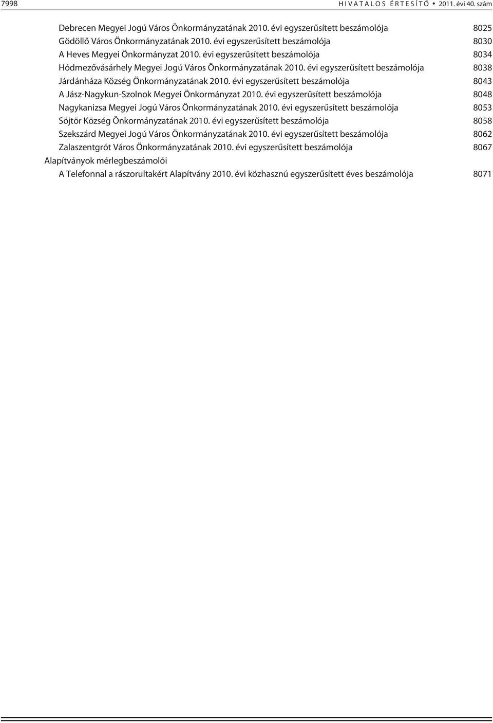 évi ja 8043 A Jász-Nagykun-Szolnok Megyei Önkormányzat 2010. évi ja 8048 Nagykanizsa Megyei Jogú Város Önkormányzatának 2010. évi ja 8053 Söjtör Község Önkormányzatának 2010.