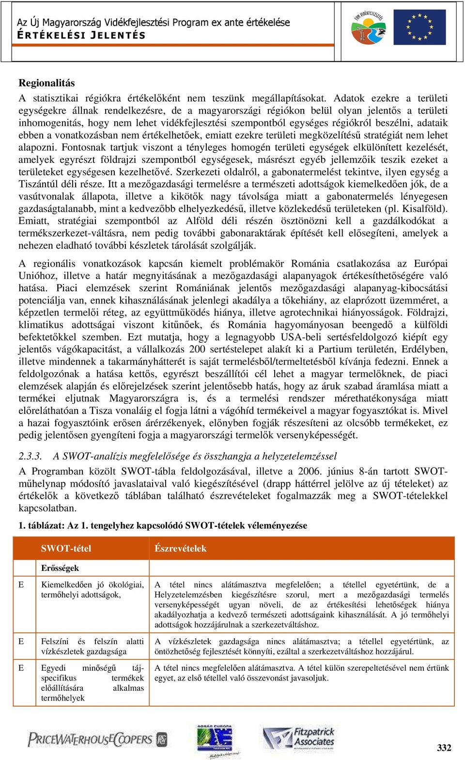 beszélni, adataik ebben a vonatkozásban nem értékelhetőek, emiatt ezekre területi megközelítésű stratégiát nem lehet alapozni.