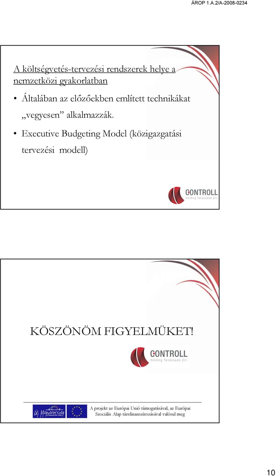 Executive Budgeting Model (közigazgatási tervezési modell) KÖSZÖNÖM FIGYELMÜKET!