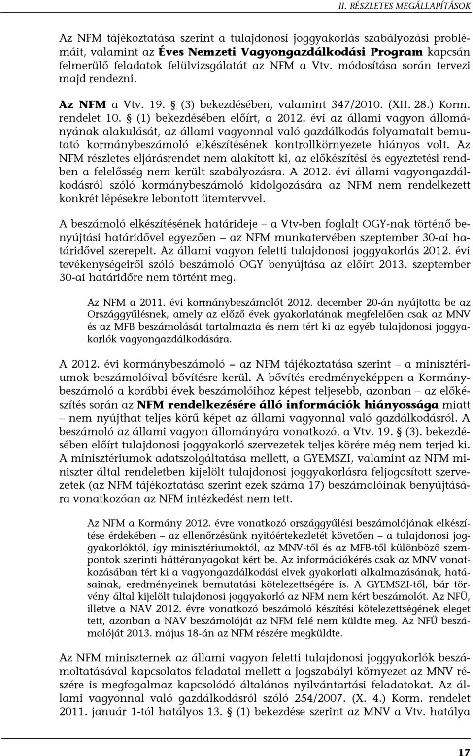 évi az állami vagyon állományának alakulását, az állami vagyonnal való gazdálkodás folyamatait bemutató kormánybeszámoló elkészítésének kontrollkörnyezete hiányos volt.