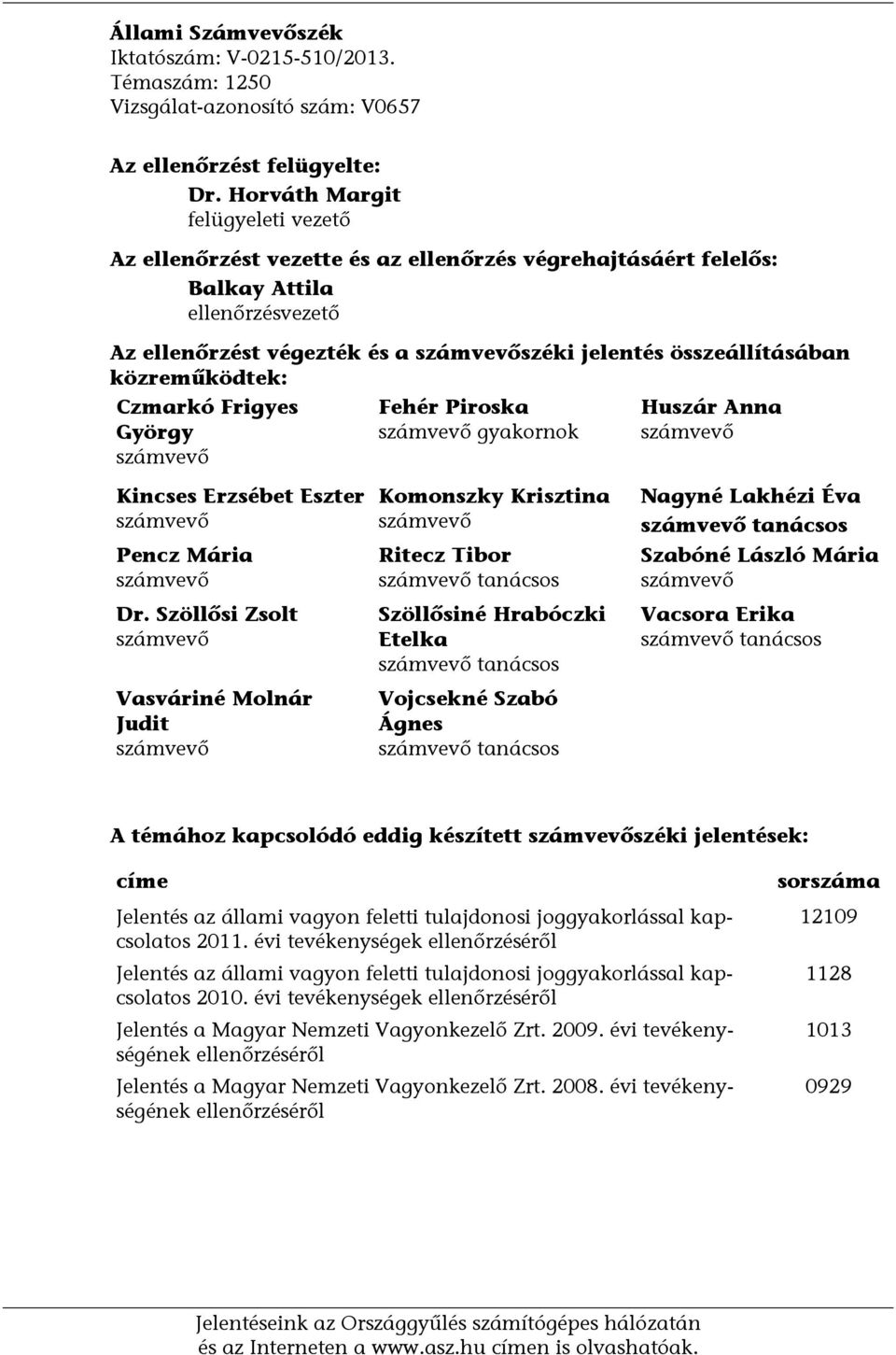 közreműködtek: Czmarkó Frigyes György számvevő Fehér Piroska számvevő gyakornok Huszár Anna számvevő Kincses Erzsébet Eszter számvevő Pencz Mária számvevő Dr.