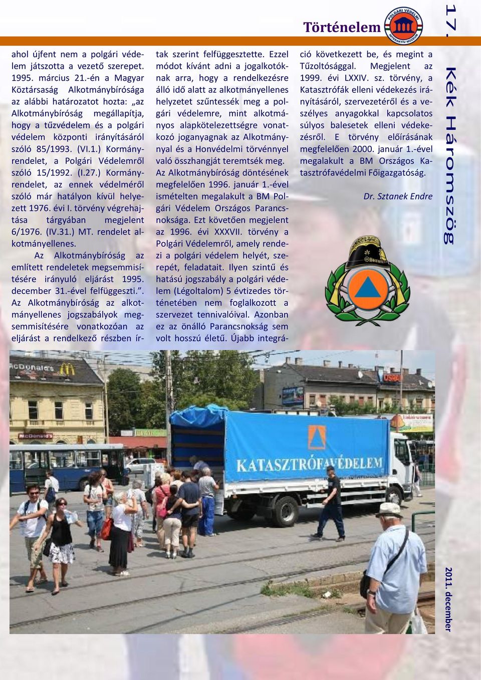 93. (VI.1.) Kormányrendelet, a Polgári Védelemről szóló 15/1992. (I.27.) Kormányrendelet, az ennek védelméről szóló már hatályon kívül helyezett 1976. évi I.