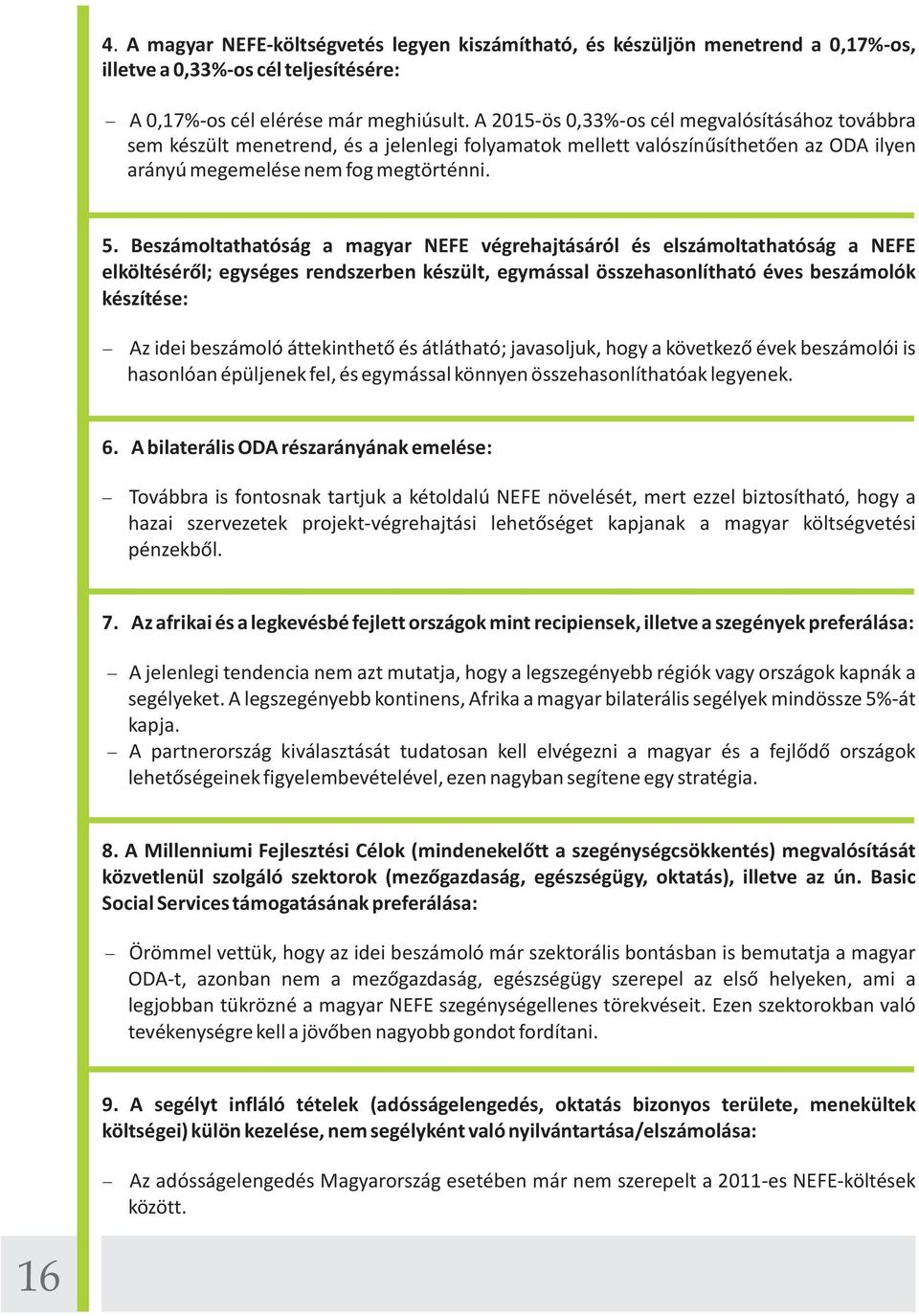 Beszámoltathatóság a magyar NEFE végrehajtásáról és elszámoltathatóság a NEFE elköltéséről; egységes rendszerben készült, egymással összehasonlítható éves beszámolók készítése: Az idei beszámoló