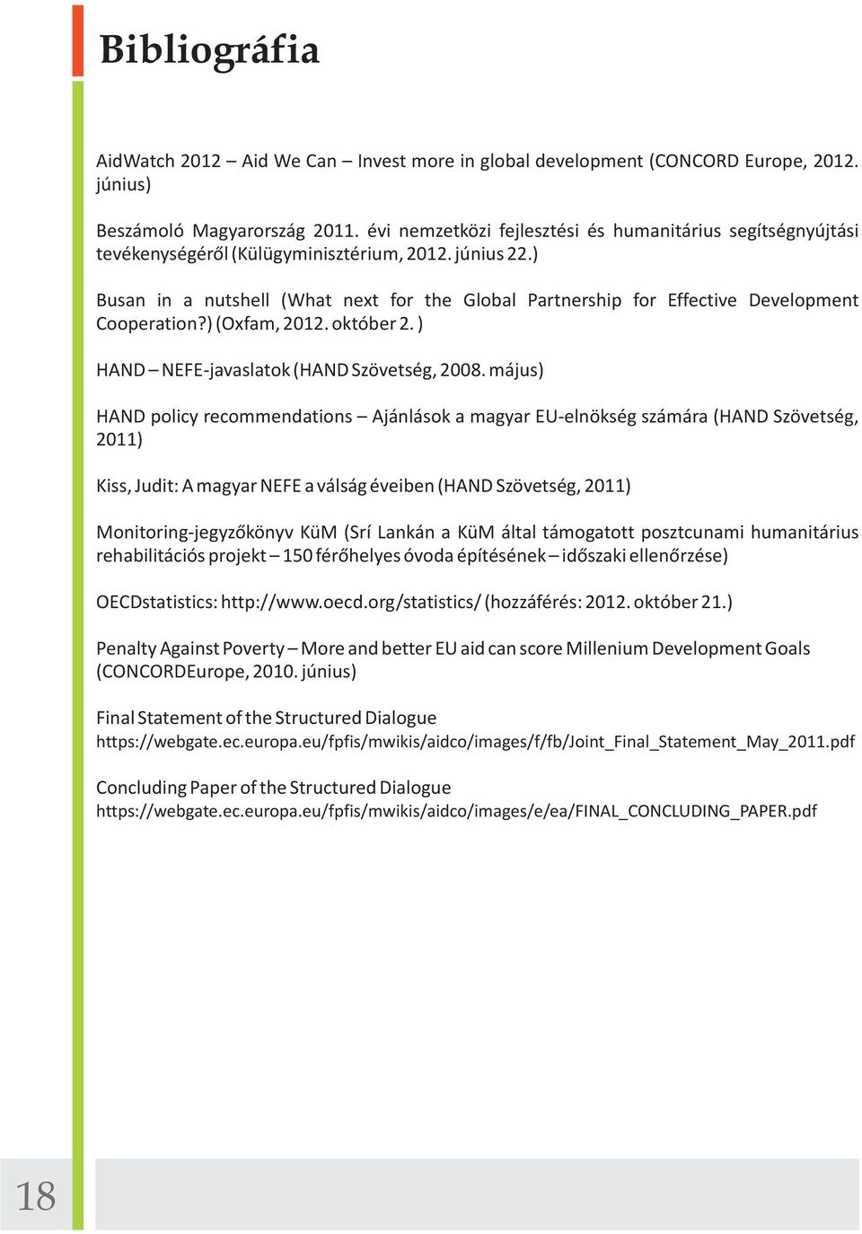 ) Busan in a nutshell (What next for the Global Partnership for Effective Development Cooperation?) (Oxfam, 2012. október 2. ) HAND NEFE-javaslatok (HAND Szövetség, 2008.