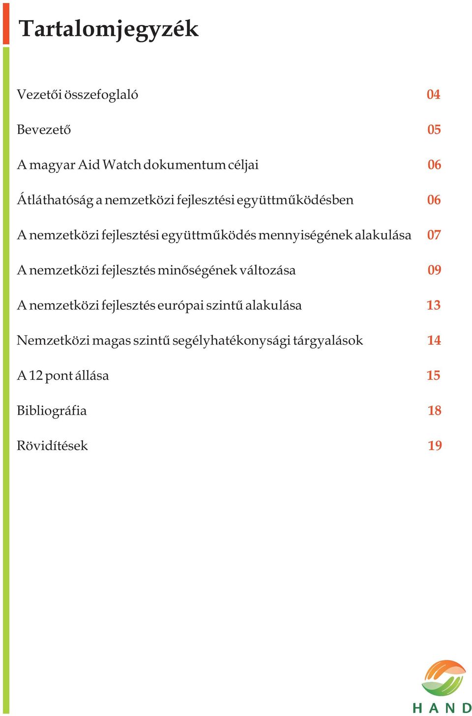 alakulása A nemzetközi fejlesztés minőségének változása A nemzetközi fejlesztés európai szintű alakulása