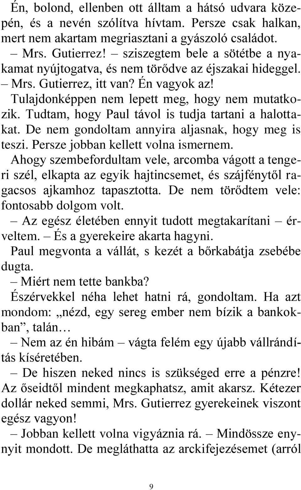 Tudtam, hogy Paul távol is tudja tartani a halottakat. De nem gondoltam annyira aljasnak, hogy meg is teszi. Persze jobban kellett volna ismernem.