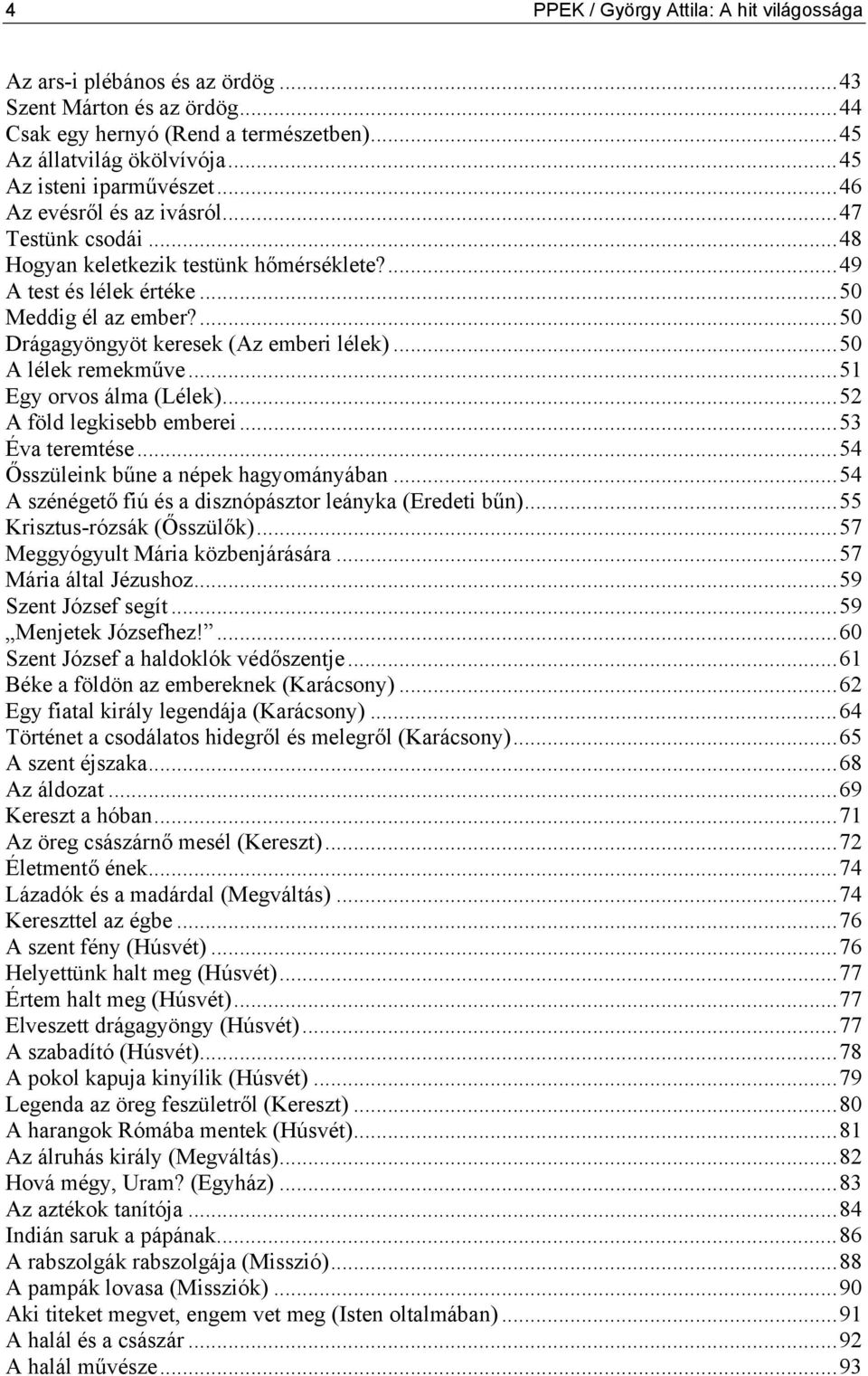 ...50 Drágagyöngyöt keresek (Az emberi lélek)...50 A lélek remekműve...51 Egy orvos álma (Lélek)...52 A föld legkisebb emberei...53 Éva teremtése...54 Ősszüleink bűne a népek hagyományában.