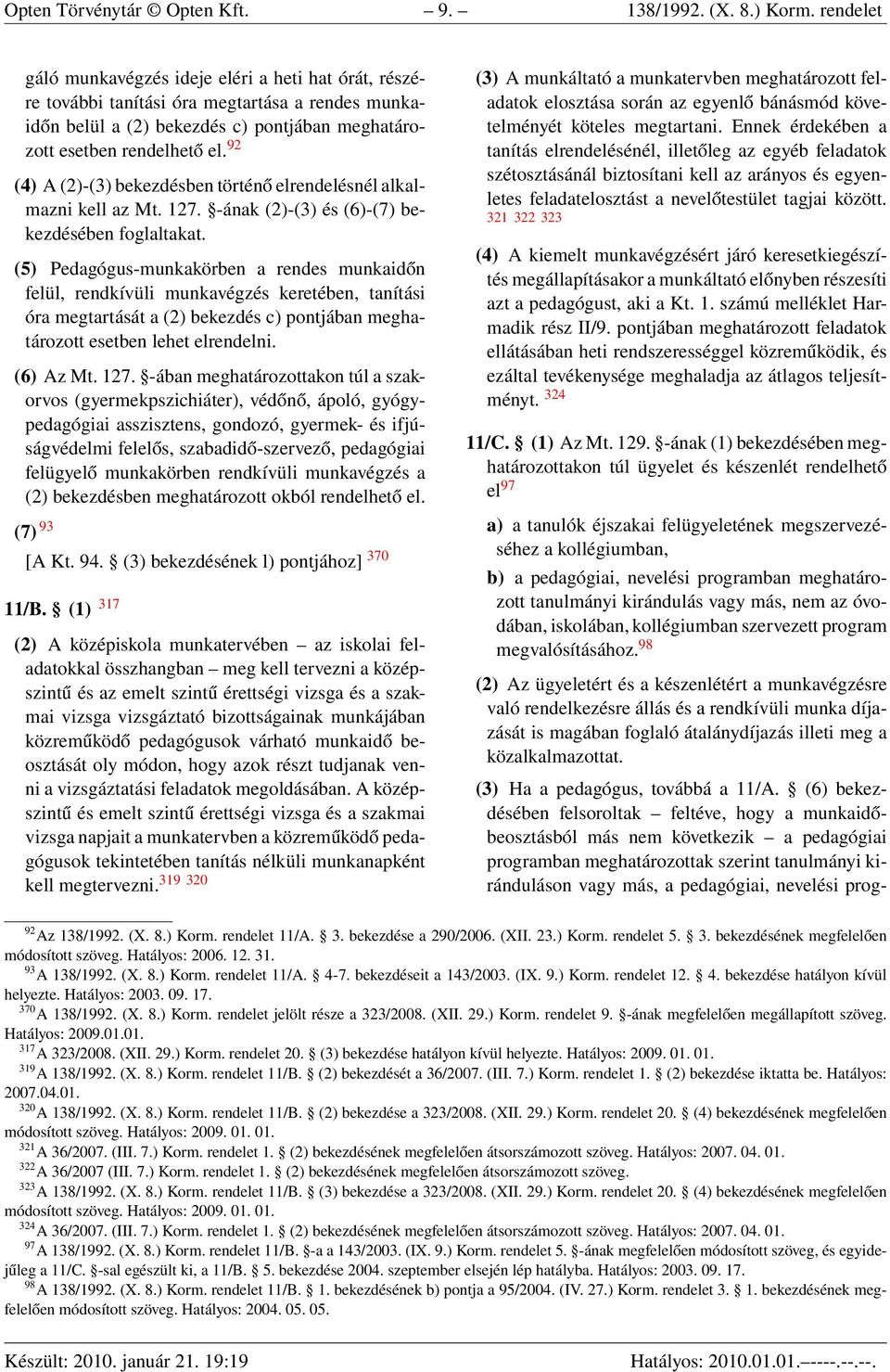 92 (4) A (2)-(3) bekezdésben történő elrendelésnél alkalmazni kell az Mt. 127. -ának (2)-(3) és (6)-(7) bekezdésében foglaltakat.