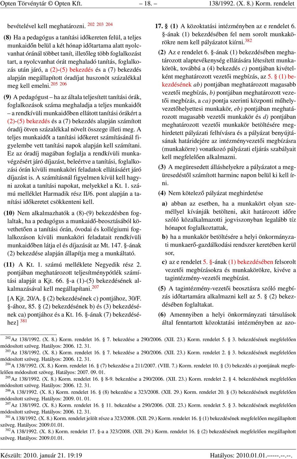 meghaladó tanítás, foglalkozás után járó, a (2)-(5) bekezdés és a (7) bekezdés alapján megállapított óradíjat huszonöt százalékkal meg kell emelni.