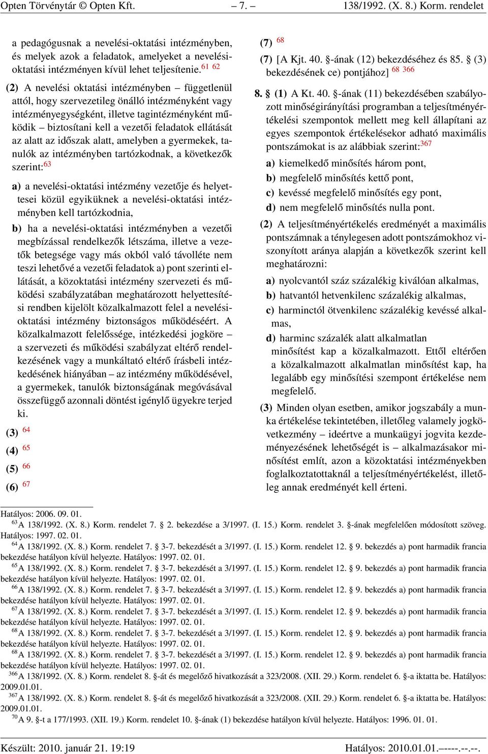 61 62 (2) A nevelési oktatási intézményben függetlenül attól, hogy szervezetileg önálló intézményként vagy intézményegységként, illetve tagintézményként működik biztosítani kell a vezetői feladatok