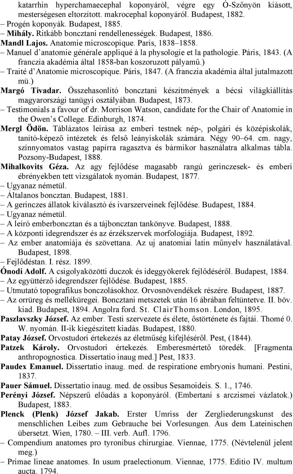 (A franczia akadémia által 1858-ban koszoruzott pályamű.) Traité d Anatomie microscopique. Páris, 1847. (A franczia akadémia által jutalmazott mü.) Margó Tivadar.