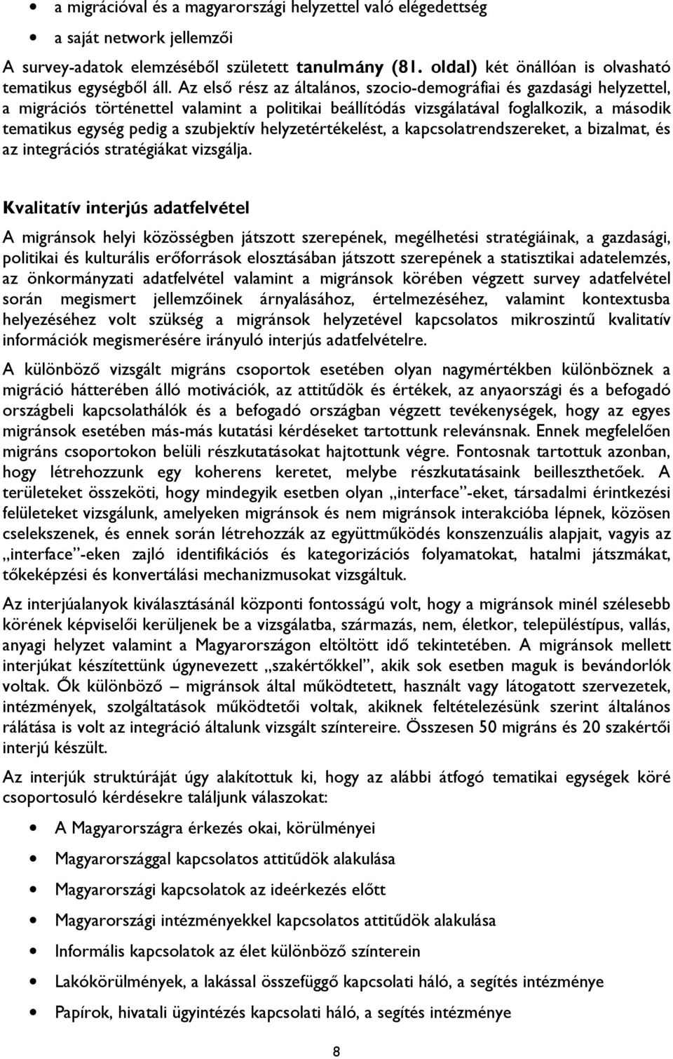 szubjektív helyzetértékelést, a kapcsolatrendszereket, a bizalmat, és az integrációs stratégiákat vizsgálja.