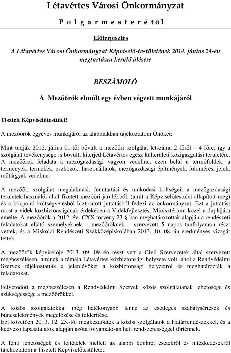 A mezőőrök egyéves munkájáról az alábbiakban tájékoztatom Önöket: Mint tudják 2012.