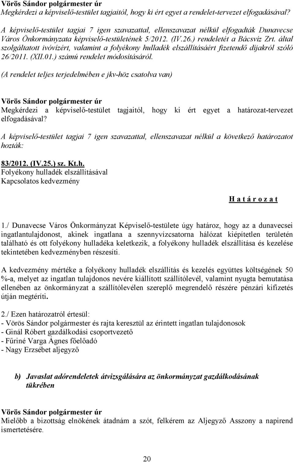 által szolgáltatott ivóvízért, valamint a folyékony hulladék elszállításáért fizetendő díjakról szóló 26/2011. (XII.01.) számú rendelet módosításáról.