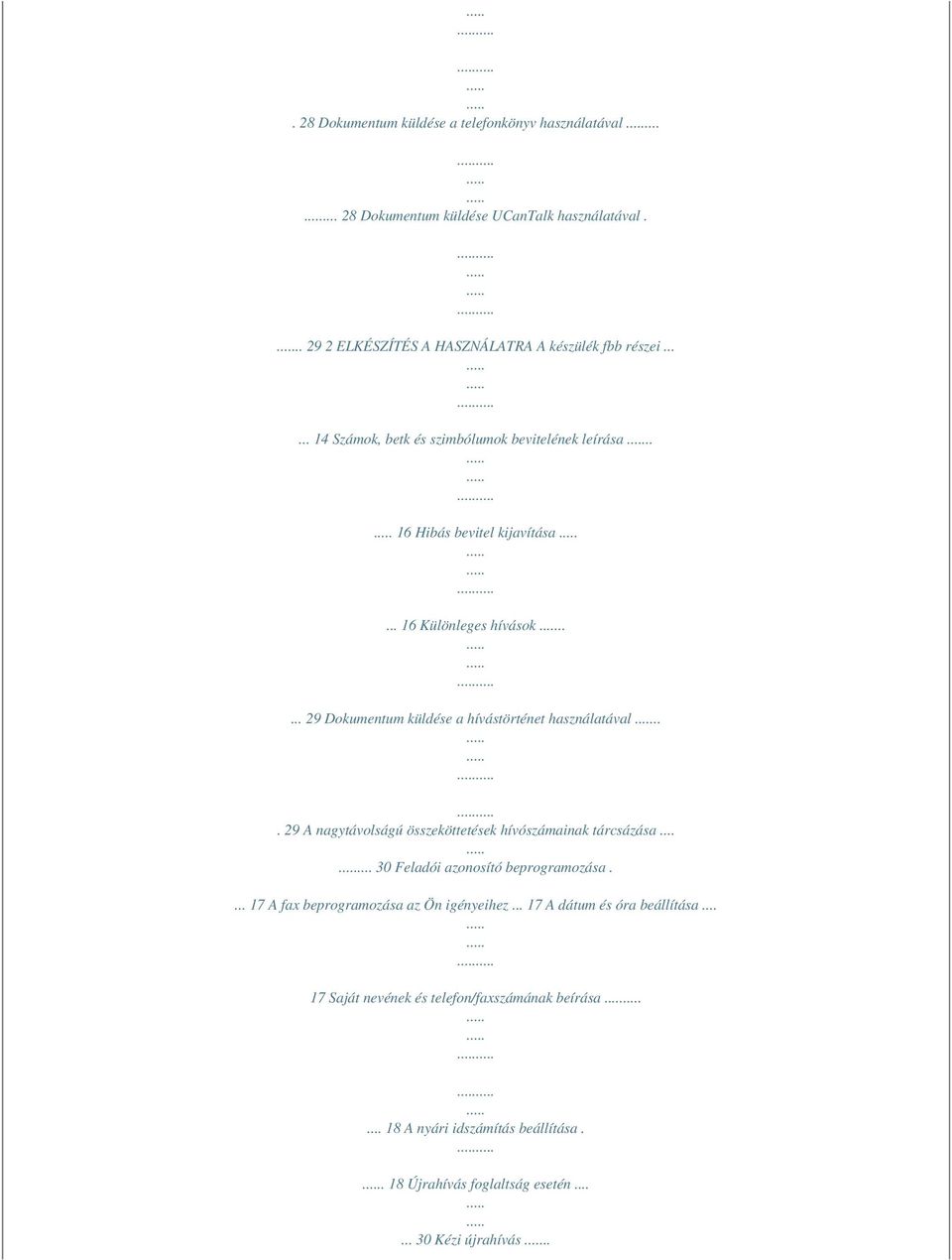 .... 29 Dokumentum küldése a hívástörténet használatával... 29 A nagytávolságú összeköttetések hívószámainak tárcsázása...... 30 Feladói azonosító beprogramozása.