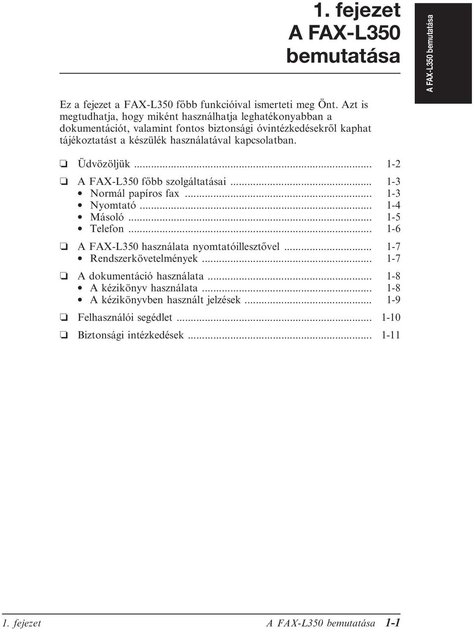 kapcsolatban. Üdvözöljük... 1-2 A FAX-L350 főbb szolgáltatásai... 1-3 Normál papíros fax... 1-3 Nyomtató... 1-4 Másoló... 1-5 Telefon.