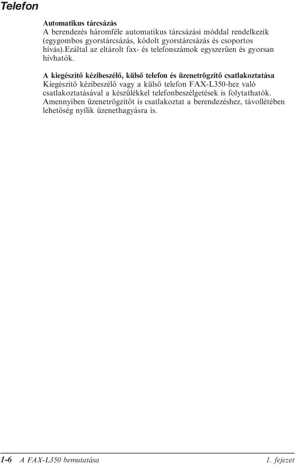 A kiegészítő kézibeszélő, külső telefon és üzenetrögzítő csatlakoztatása Kiegészítő kézibeszélő vagy a külső telefon FAX-L350-hez való