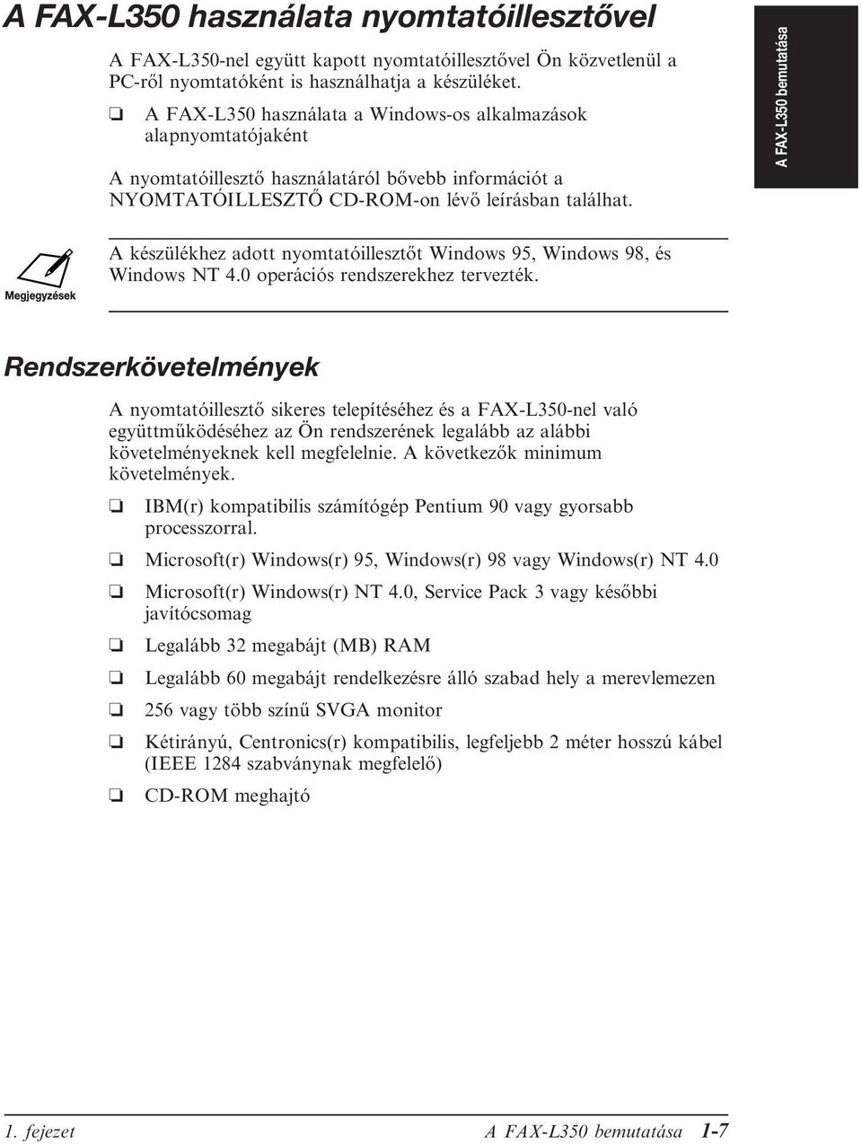 A FAX-L350 bemutatása A készülékhez adott nyomtatóillesztőt Windows 95, Windows 98, és Windows NT 4.0 operációs rendszerekhez tervezték.