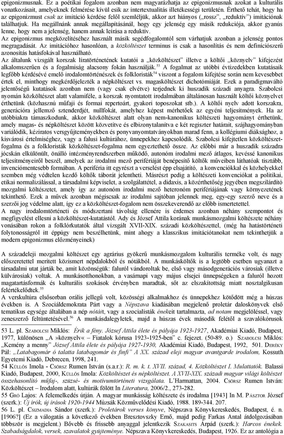 Ha megállnánk annak megállapításánál, hogy egy jelenség egy másik redukciója, akkor gyanús lenne, hogy nem a jelenség, hanem annak leírása a reduktív.