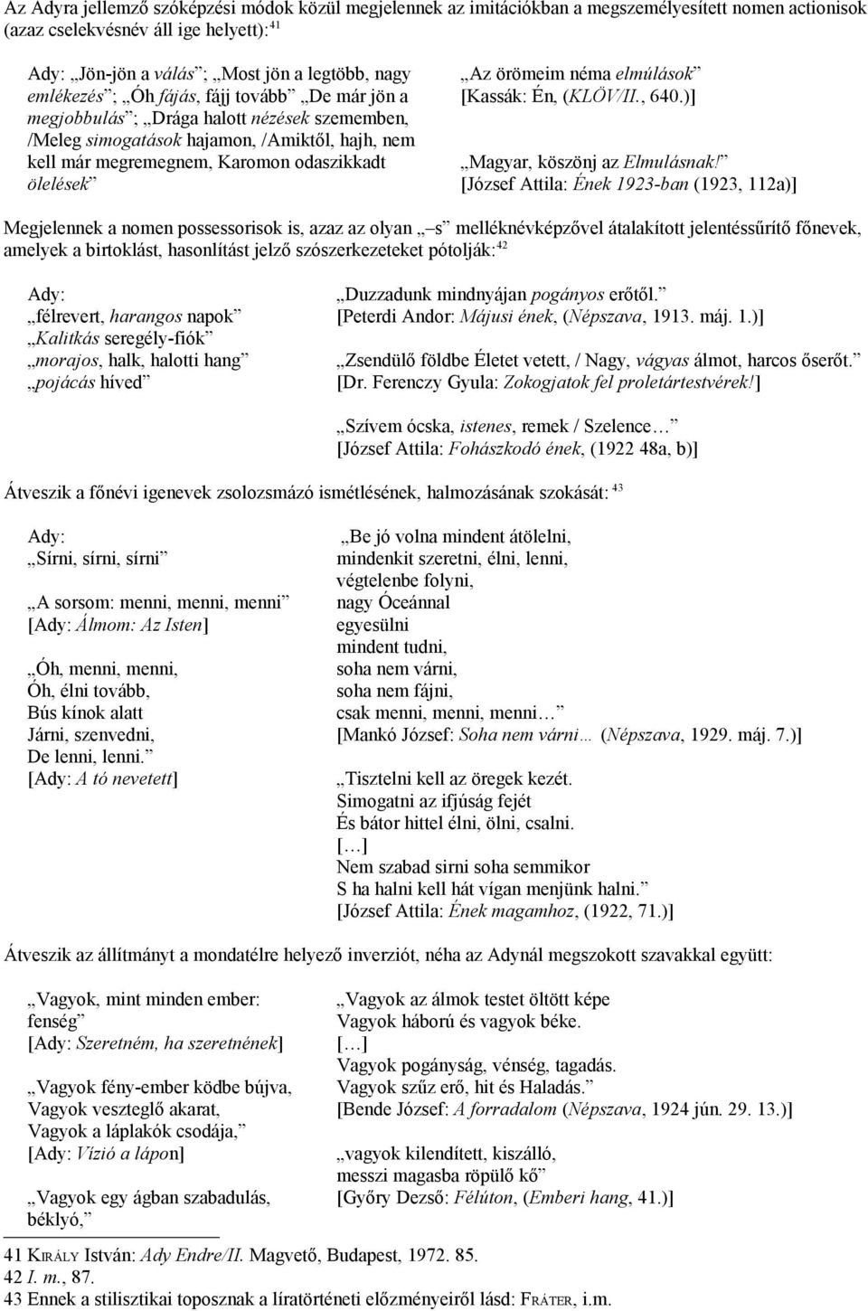 örömeim néma elmúlások [Kassák: Én, (KLÖV/II., 640.)] Magyar, köszönj az Elmulásnak!