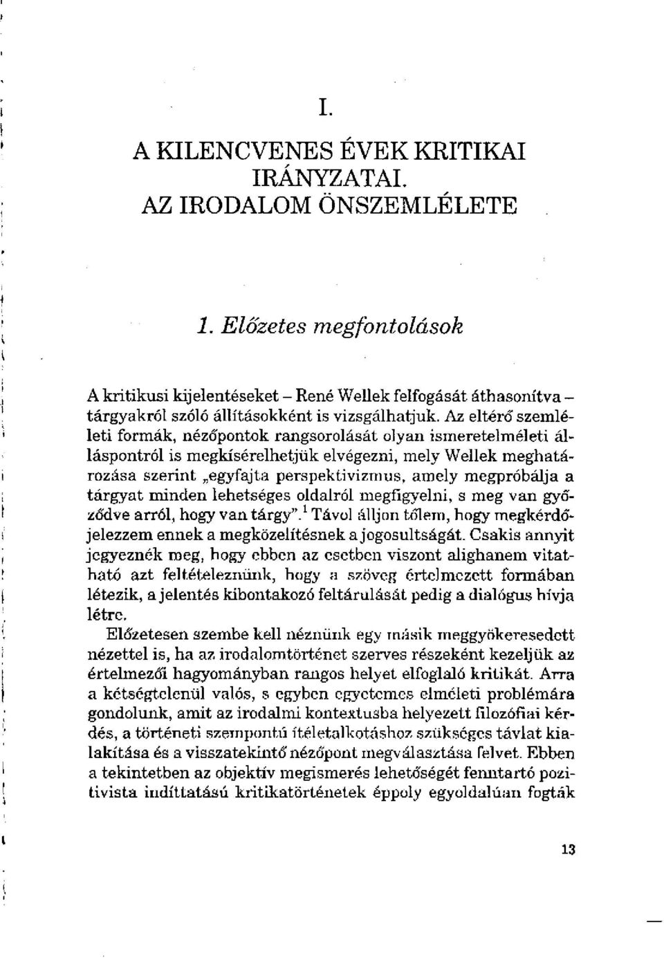 Az eltérő szemléleti formák, nézőpontok rangsorolását olyan ismeretelméleti álláspontról is megkísérelhetjük elvégezni, mely Wellek meghatározása szerint egyfajta perspektivizmus, amely megpróbálja a