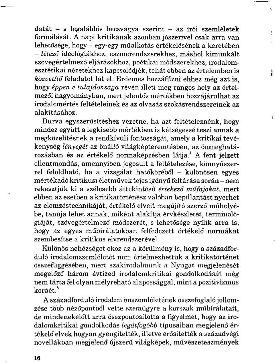 eljárásokhoz, poétikai módszerekhez, irodalomesztétikai nézetekhez kapcsolódjék, tehát ebben az értelemben is közvetítő feladatot lát el.