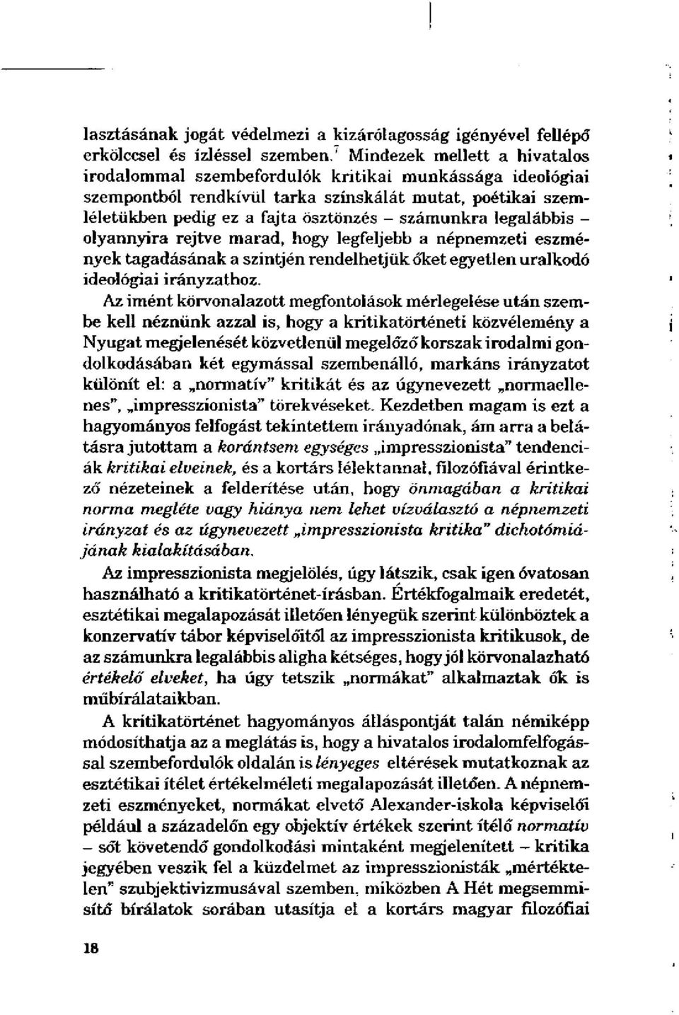 legalábbis - olyannyira rejtve marad, hogy legfeljebb a népnemzeti eszmények tagadásának a szintjén rendelhetjük őket egyetlen uralkodó ideológiai irányzathoz.