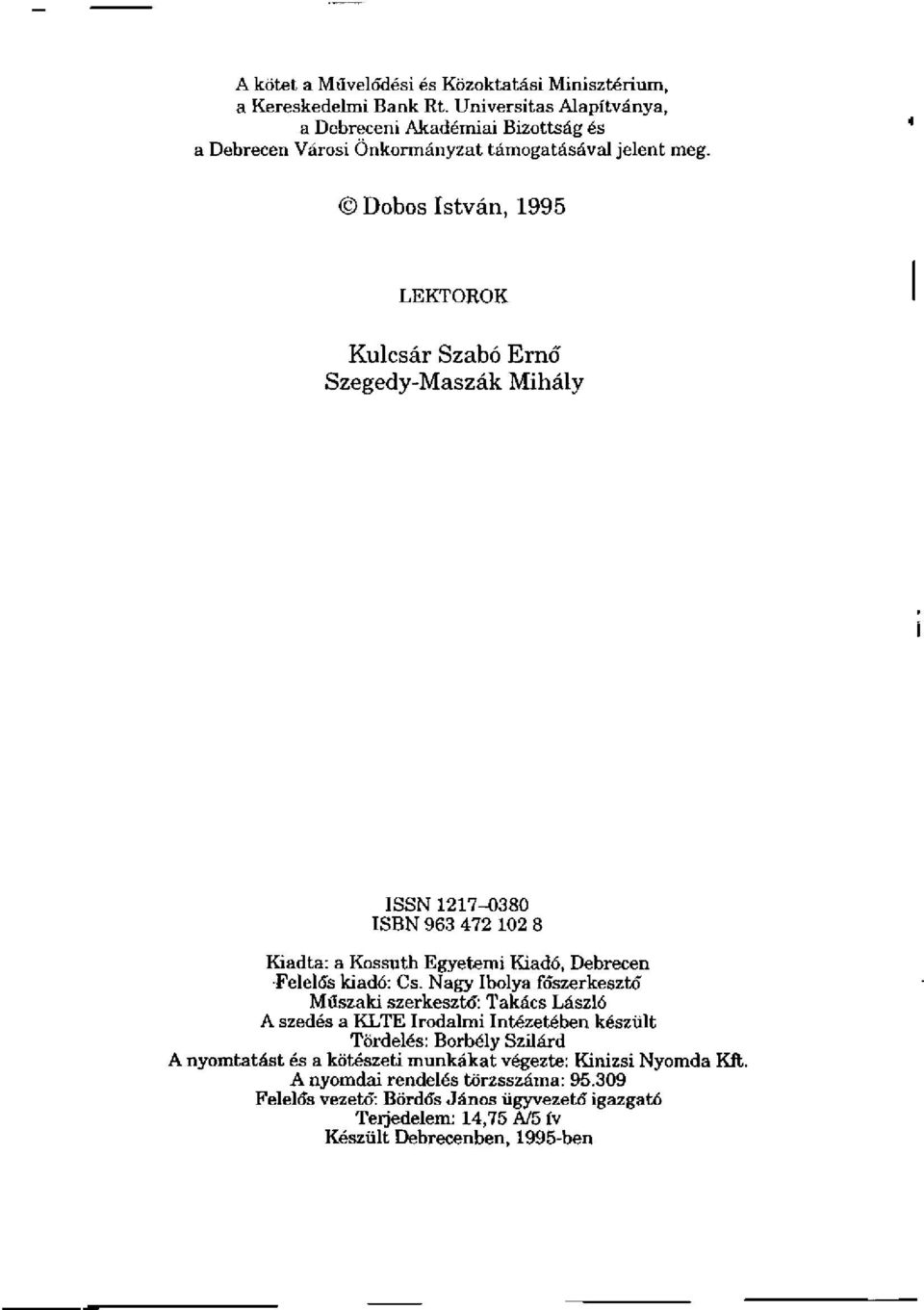 Dobos István, 1995 LEKTOROK Kulcsár Szabó Ernő Szegedy-Maszák Mihály ISSN 1217-0380 ISBN 963 472 102 8 Kiadta: a Kossuth Egyetemi Kiadó, Debrecen Felelős kiadó: Cs.