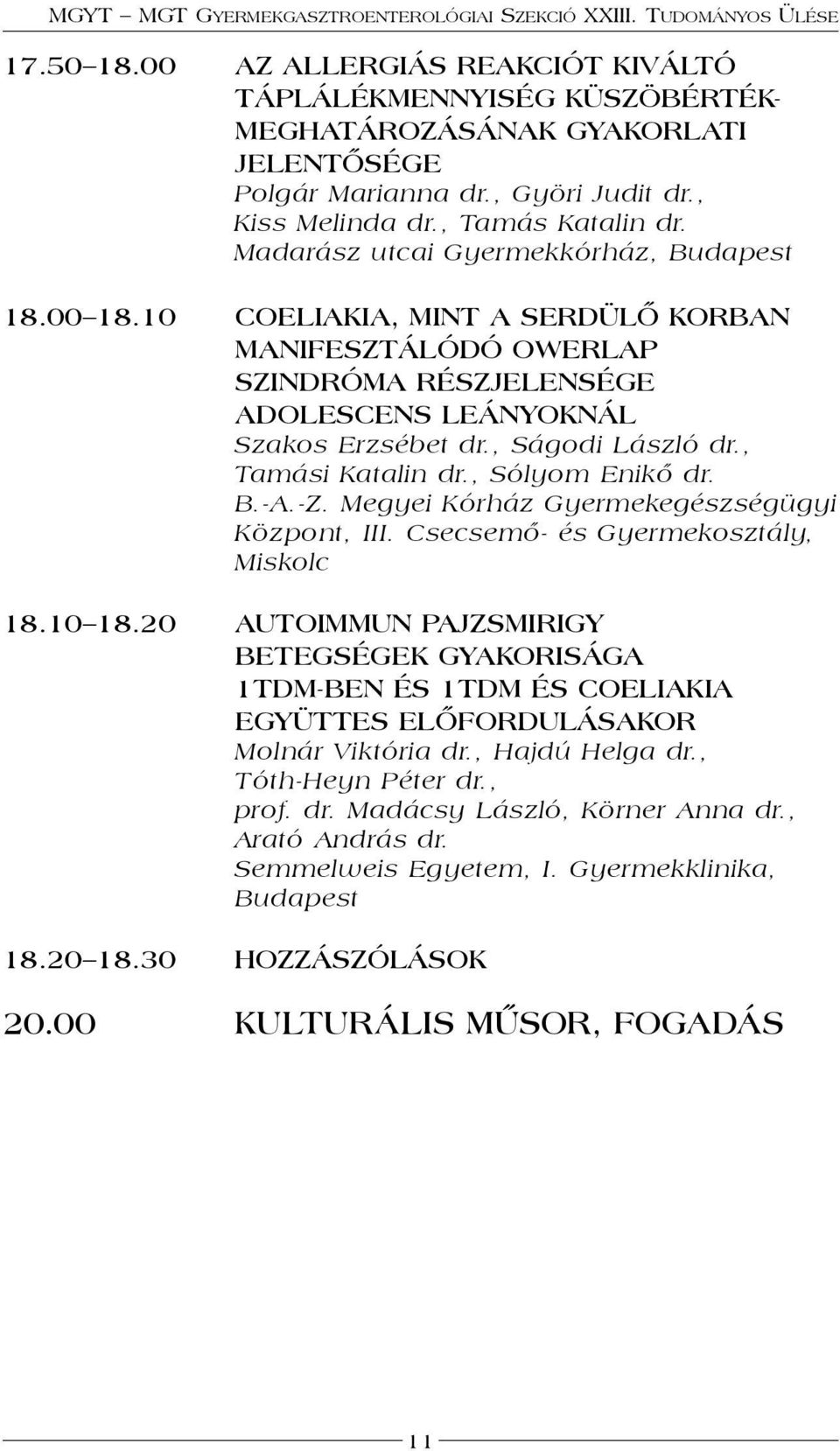 , Tamási Katalin dr., Sólyom Enikő dr. B.-A.-Z. Megyei Kórház Gyermekegészségügyi Központ, III. Csecsemő- és Gyermekosztály, Miskolc 18.10 18.